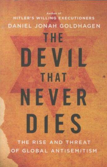 Couverture du livre « The devil that never dies - the rise and threat of global antisemitism » de Daniel Jonah Goldhagen aux éditions Little Brown Usa