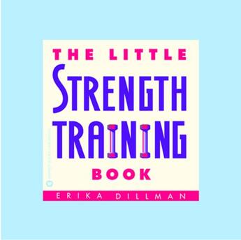 Couverture du livre « The Little Strength Training Book » de Erika Dillman aux éditions Grand Central Publishing