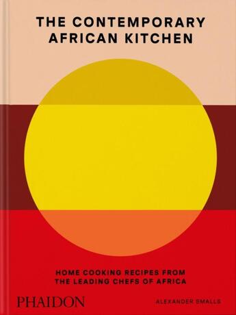 Couverture du livre « The contemporary african kitchen - home cooking recipes from the leading chefs of africa » de Smalls Alexander aux éditions Phaidon Press