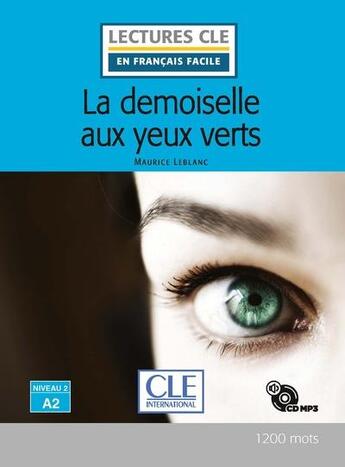 Couverture du livre « La demoiselle aux yeux verts lecture niveau a2 + cd » de Maurice Leblanc aux éditions Cle International