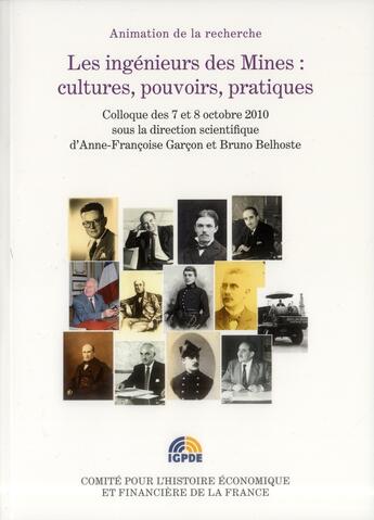 Couverture du livre « Les ingénieurs des Mines : cultures, pouvoirs, pratiques » de Belhoste/Bruno et Anne-Francoise Garcon aux éditions Igpde