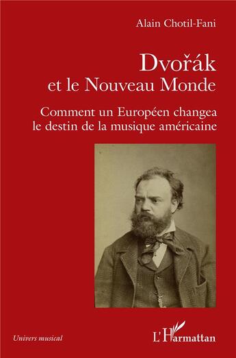 Couverture du livre « Dvorak et le Nouveau Monde : comment un Europeen changea le destin de la musique americaine » de Alain Chotil-Fani aux éditions L'harmattan