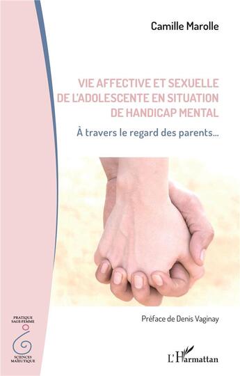 Couverture du livre « Vie affective et sexuelle de l'adolescent en situation de handicap mental : À travers le regard des parents... » de Camille Marolle aux éditions L'harmattan