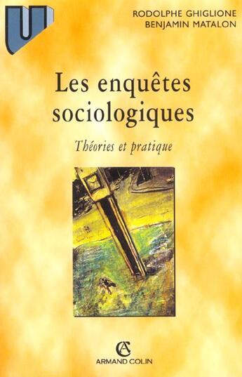 Couverture du livre « Les enquêtes sociologiques : Théories et pratique » de Rodolphe Ghiglione et Benjamin Matalon aux éditions Armand Colin