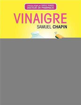 Couverture du livre « Vinaigre ; un concentré d'astuces pour votre maison, votre santé, votre beauté » de Samuel Chapin aux éditions Eyrolles