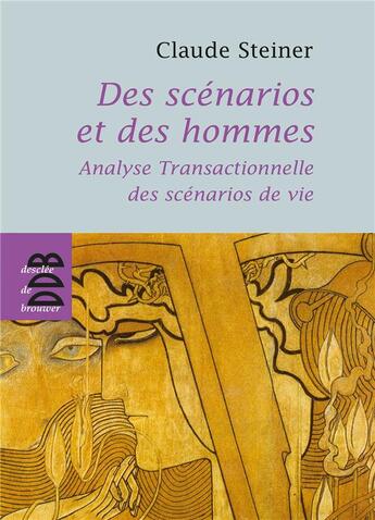 Couverture du livre « Des scénarios et des hommes ; analyse transactionnelle des scénarios de vie » de Claude Steiner aux éditions Desclee De Brouwer