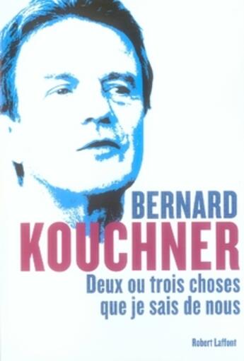 Couverture du livre « Deux ou trois choses que je sais de nous » de Bernard Kouchner aux éditions Robert Laffont