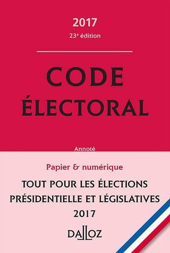 Couverture du livre « Code électoral 2017 (23e édition) » de Christelle De Gaudemont et Jean-Pierre Camby aux éditions Dalloz