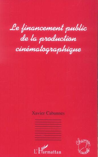 Couverture du livre « Le financement public de la production cinematographique » de Xavier Cabannes aux éditions L'harmattan