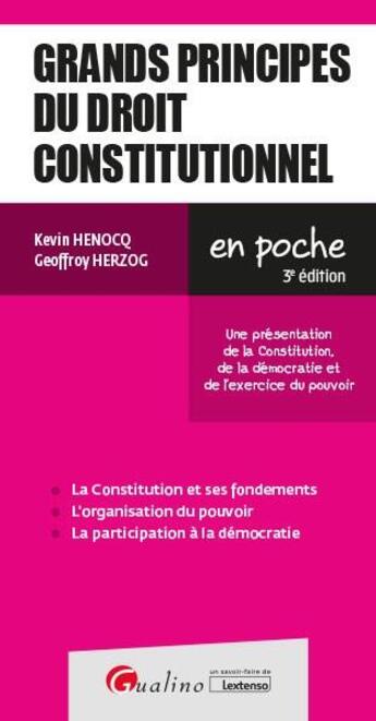 Couverture du livre « Grands principes du droit constitutionnel : une présentation des notions de constitution, de democratie et de l'exercice du pouvoir (3e édition) » de Geoffroy Herzog et Kevin Henocq aux éditions Gualino