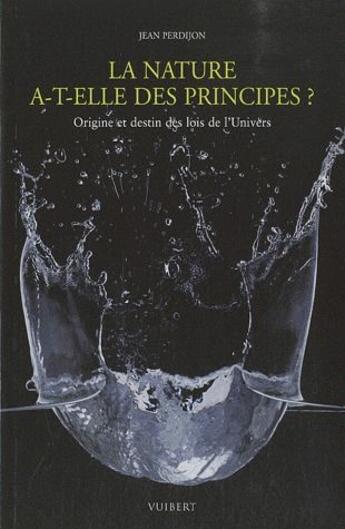 Couverture du livre « La nature a-t-elle des principes ? origine et destin des lois de l'univers » de Jean Perdijon aux éditions Vuibert