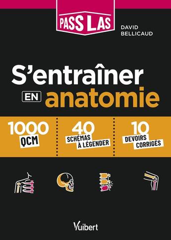 Couverture du livre « S'entraîner en anatomie PASS et LAS : 1000 QCM, 40 schémas légendés et 10 devoirs corrigés » de David Bellicaud aux éditions Vuibert