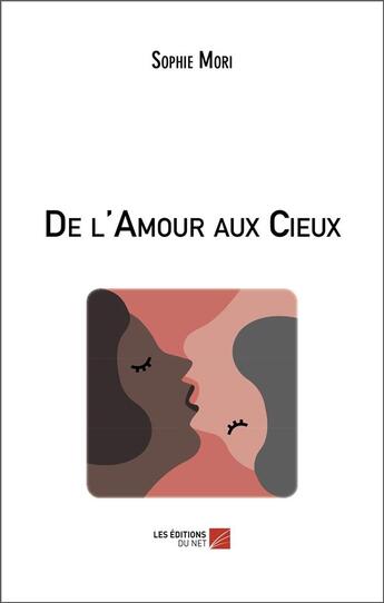 Couverture du livre « De l'amour aux cieux » de Sophie Mori aux éditions Editions Du Net