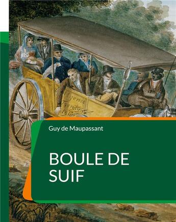 Couverture du livre « Boule de Suif : célèbre nouvelle de Maupassant » de De Maupassant aux éditions Books On Demand