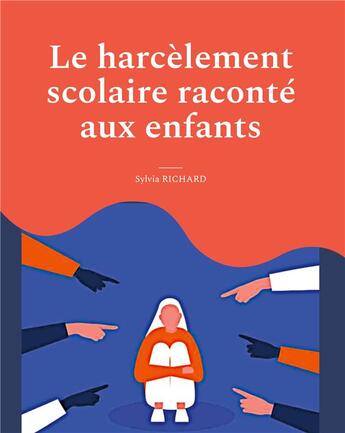 Couverture du livre « Le harcelement scolaire raconte aux enfants - illustrations, couleur » de Richard Sylvia aux éditions Books On Demand