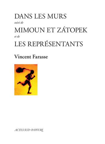 Couverture du livre « Dans les murs ; Mimoun et Zatopek ; les représentants » de Vincent Farasse aux éditions Actes Sud-papiers