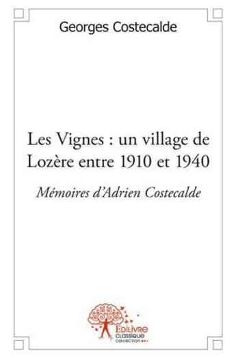 Couverture du livre « Les Vignes ; un village de Lozère entre 1910 et 1940 » de Georges Costecalde aux éditions Edilivre