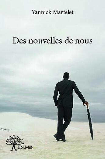 Couverture du livre « Des nouvelles de nous » de Yannick Martelet aux éditions Edilivre