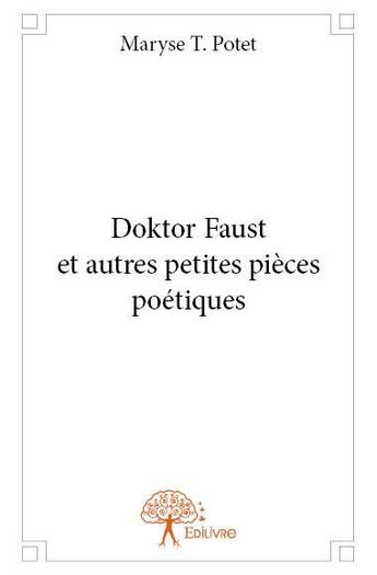 Couverture du livre « Doktor Faust et autres petites pièces poétiques » de Potet Maryse T. aux éditions Edilivre