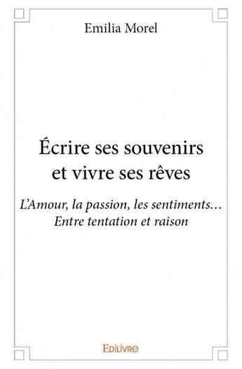 Couverture du livre « Écrire ses souvenirs et vivre ses rêves » de Emilia Morel aux éditions Edilivre