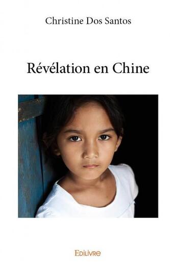 Couverture du livre « Révélation en Chine » de Christine Dos Santos aux éditions Edilivre