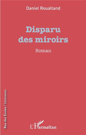 Couverture du livre « Disparu des miroirs » de Daniel Roualland aux éditions L'harmattan