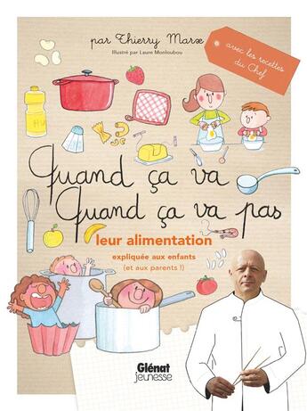 Couverture du livre « Quand ça va, quand ça va pas ; leur alimentation expliquée aux enfants (et aux parents !) » de Laure Monloubou et Thierry Marx aux éditions Glenat Jeunesse