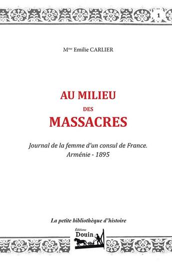 Couverture du livre « Au milieu des massacres : journal de la femme d'un consul de France » de Carlier Emilie aux éditions Bdouin