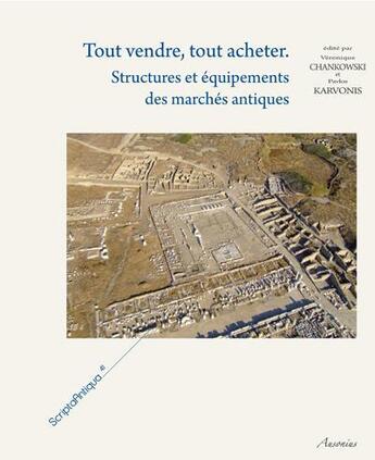 Couverture du livre « Tout vendre, tout acheter ; structures et équipements des marchés antiques » de Veronique Chankowski et Pavlos Karvonis aux éditions Ausonius