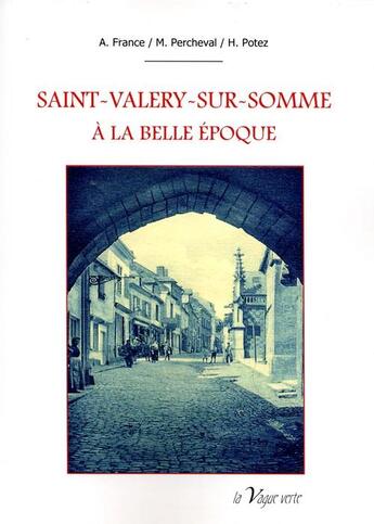 Couverture du livre « Saint-Valéry-sur-Somme à la Belle Époque » de Anatole France et Maurice Percheval et Henri Potez aux éditions La Vague Verte