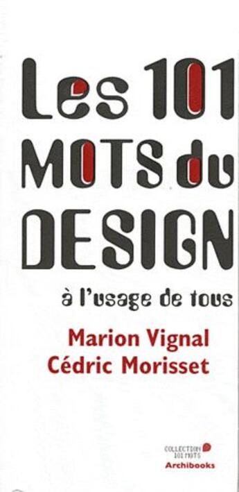 Couverture du livre « Les 101 mots du design à l'usage de tous » de Marion Vignal et Cedric Morisset aux éditions Archibooks