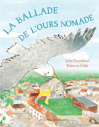 Couverture du livre « La ballade de l'ours nomade » de Julia Donaldson et Rebeca Cobb aux éditions Editions Des Elephants