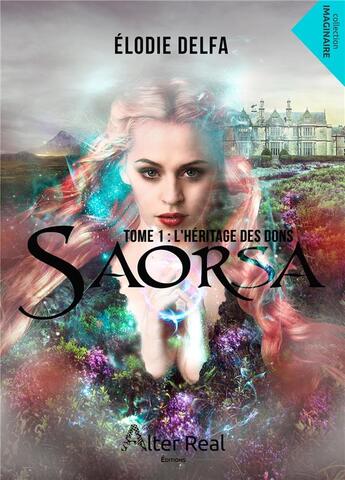 Couverture du livre « Saorsa Tome 1 ; l'héritage des dons » de Elodie Delfa aux éditions Alter Real