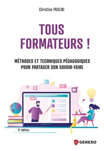 Couverture du livre « Tous formateurs ! méthodes et techniques pédagogiques pour partager son savoir-faire (5e édition) » de Christine Paolini aux éditions Gereso