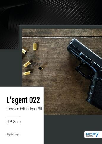 Couverture du livre « L'agent 022 : l'espion britannique Bill » de J.P. Serpi aux éditions Nombre 7