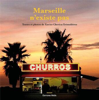 Couverture du livre « Marseille n'existe pas » de Xavier Cherica-Tremolieres aux éditions Editions Maia