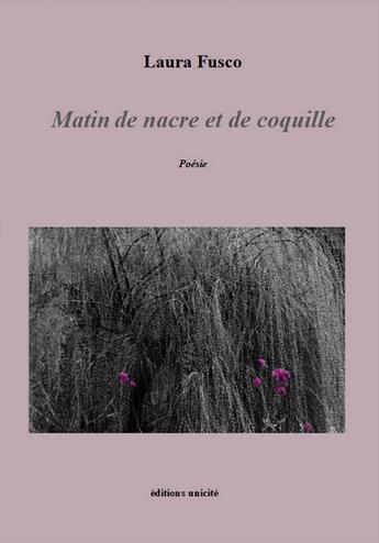 Couverture du livre « Matin de nacre et de coquille » de Laura Fusco aux éditions Unicite