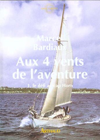 Couverture du livre « Aux quatre vents de l'aventure : Le défi au cap Horn » de Marcel Bardiaux aux éditions Arthaud