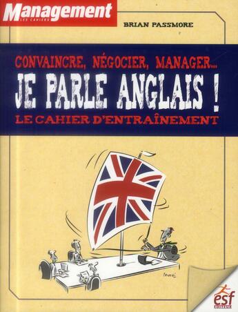 Couverture du livre « Je parle anglais ! ; convaincre, négocier, manager... le cahier d'entraînement » de Brian Passmore aux éditions Esf