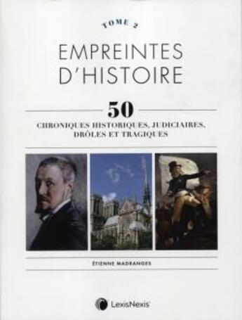 Couverture du livre « Empreintes d'histoire t.2 ; 50 chroniques historiques, judiciaires, drôles et tragiques » de Etienne Madranges aux éditions Lexisnexis