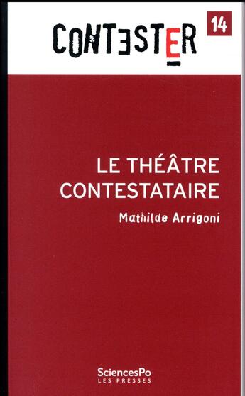 Couverture du livre « CONTESTER ; le théâtre contestataire » de Mathilde Arrigoni aux éditions Presses De Sciences Po