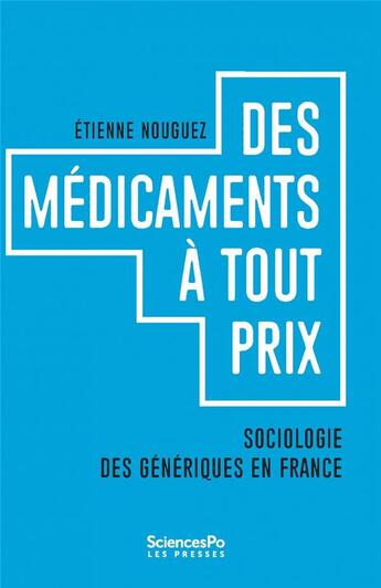 Couverture du livre « Des médicaments à tout prix ; sociologie des génériques en France » de Etienne Nouguez aux éditions Presses De Sciences Po