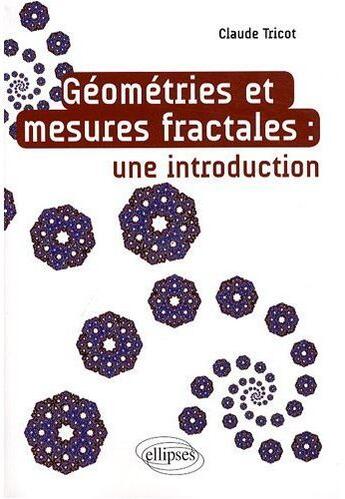 Couverture du livre « Géometrie & mesures fractales ; une introduction » de Claude Tricot aux éditions Ellipses