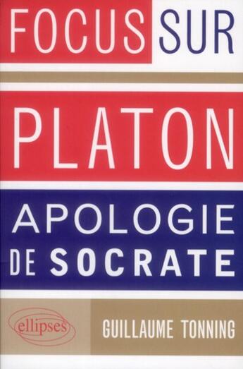 Couverture du livre « Platon ; apologie de Socrate » de Guillaume Tonning aux éditions Ellipses