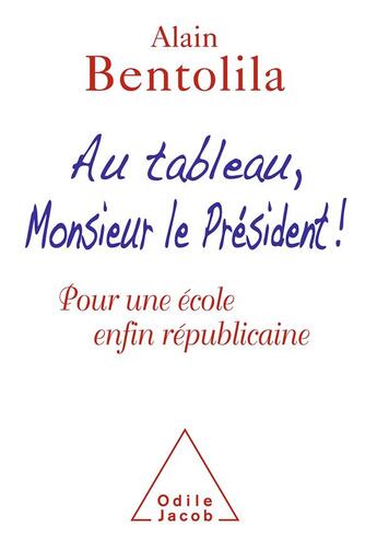 Couverture du livre « Au tableau, Monsieur le président ! pour une école républicaine » de Alain Bentolila aux éditions Odile Jacob