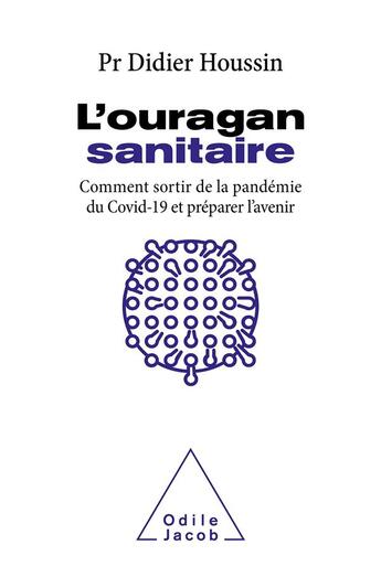 Couverture du livre « L'ouragan sanitaire : comment sortir définitivement de la pandémie du Covid-19 et préparer l'avenir » de Didier Houssin aux éditions Odile Jacob