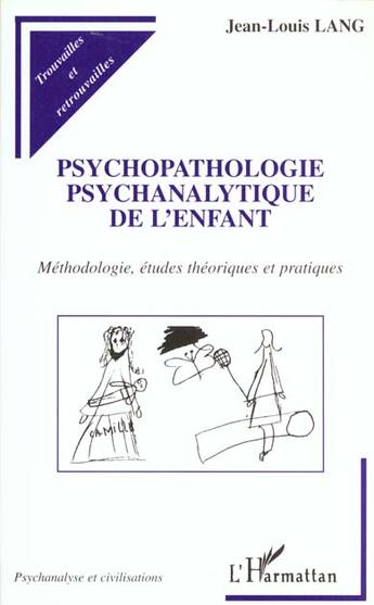 Couverture du livre « PSYCHOPATHOLOGIE PSYCHANALYTIQUE DE L'ENFANT : Méthodologie, études théoriques et pratiques » de Jean-Louis Lang aux éditions L'harmattan