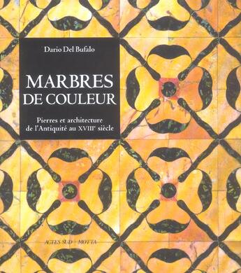 Couverture du livre « Marbres de couleur - pierres et architecture de l'antiquite au xviiie siecle » de Del Bufalo Dario aux éditions Actes Sud