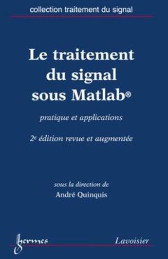 Couverture du livre « Le traitement du signal sous Matlab ; pratique et applications (2e édition) » de Quinquis Andre aux éditions Hermes Science Publications