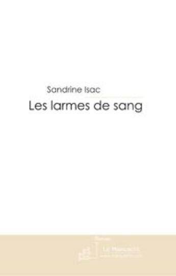 Couverture du livre « Les larmes de sang » de Sandrine Isac aux éditions Le Manuscrit